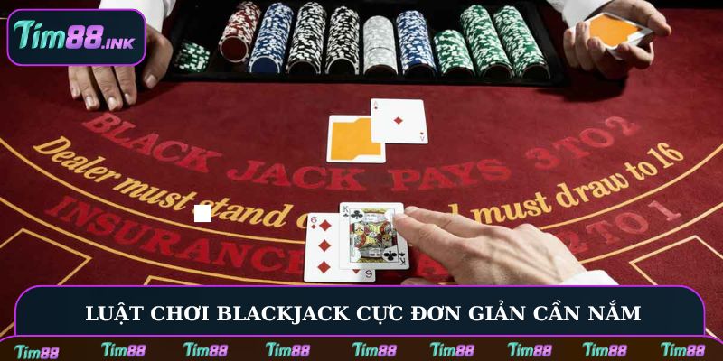 Luật chơi Blackjack cực đơn giản cần nắm