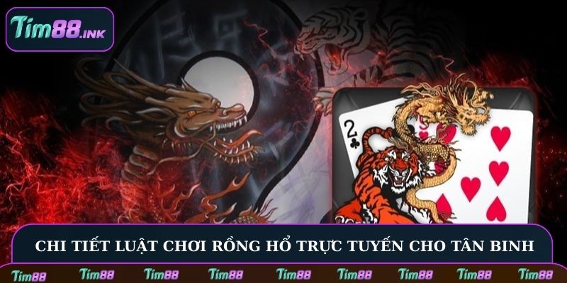Chi tiết luật chơi Rồng Hổ trực tuyến cho tân binh