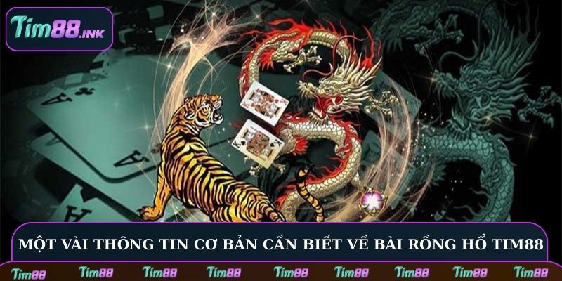 Một vài thông tin cơ bản cần biết về bài Rồng Hổ Tim88