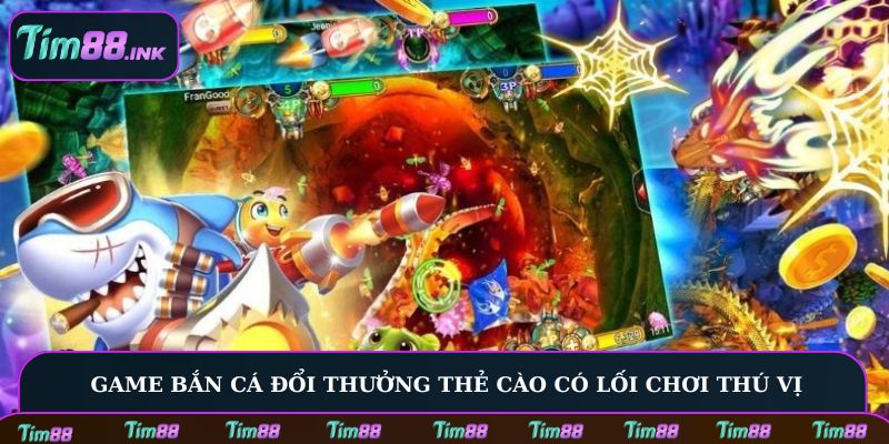 Game bắn cá đổi thưởng thẻ cào có lối chơi thú vị