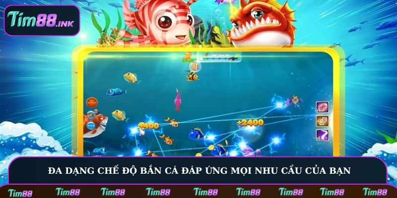 Đa dạng chế độ bắn cá đáp ứng mọi nhu cầu của bạn