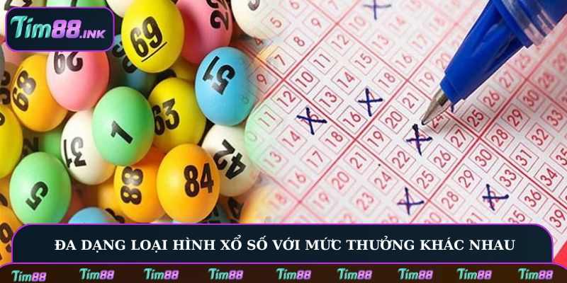 Đa dạng loại hình xổ số với mức thưởng khác nhau
