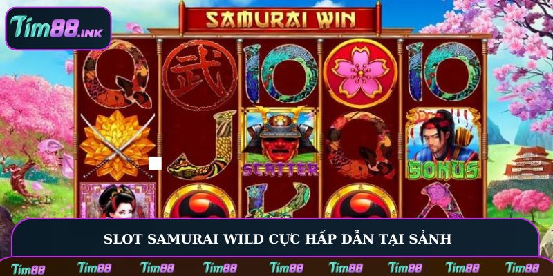 Slot Samurai Wild cực hấp dẫn tại sảnh
