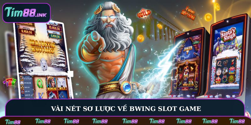 Vài nét sơ lược về Bwing Slot game