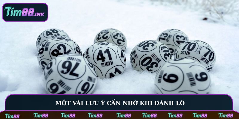 Một vài lưu ý cần nhớ khi đánh lô