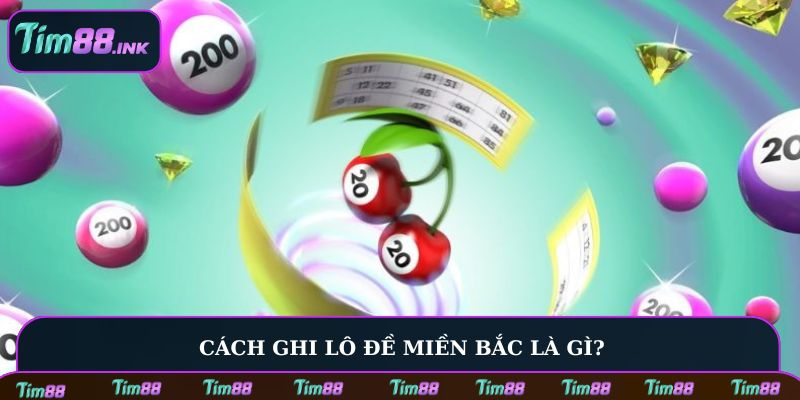 Cách ghi lô đề miền Bắc là gì?