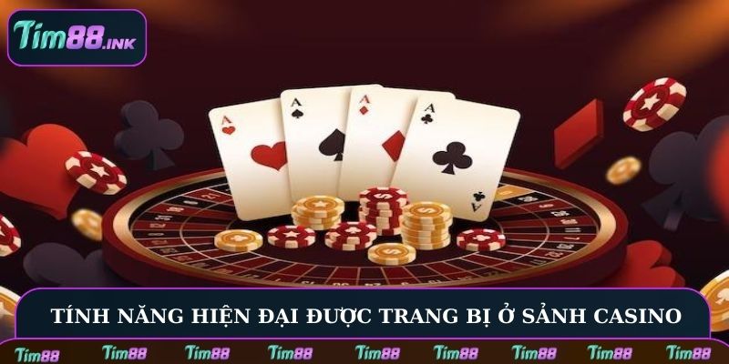 Tính năng hiện đại được trang bị ở sảnh game Casino