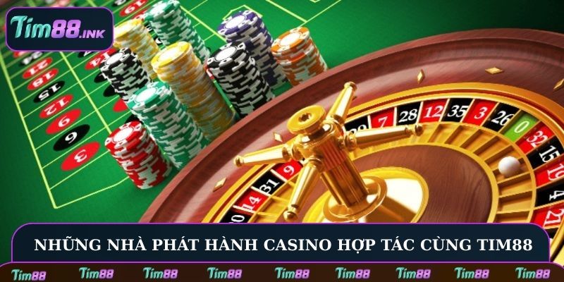 Những nhà phát hành Casino hợp tác cùng với Tim88