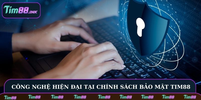 Công nghệ hiện đại tại chính sách bảo mật Tim88