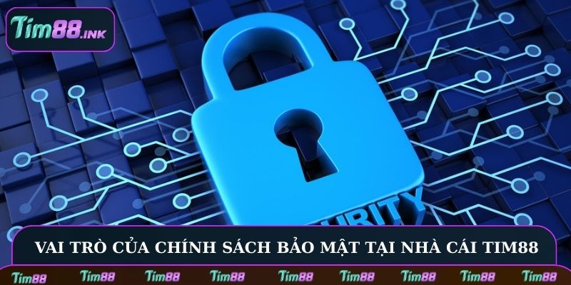 Vai trò của chính sách bảo mật tại nhà cái Tim88