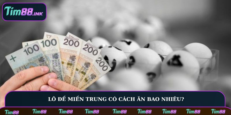 Lô đề miền Trung có cách ăn bao nhiêu?