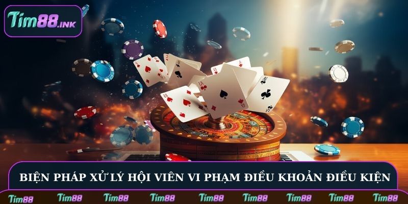 Biện pháp đơn vị xử lý hội viên vi phạm điều khoản điều kiện