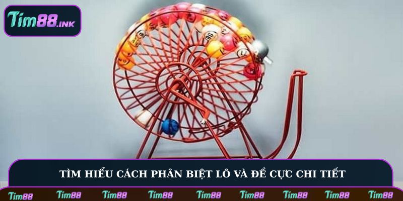 Tìm hiểu cách phân biệt lô và đề cực chi tiết