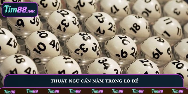 Thuật ngữ cần nắm trong lô đề