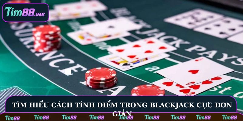 Tìm hiểu cách tính điểm trong Blackjack cực đơn giản