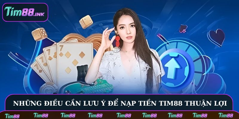 Những điều cần lưu ý để nạp tiền Tim88 thuận lợi
