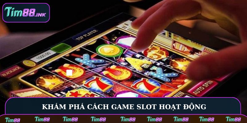 Khám phá cách game Slot hoạt động