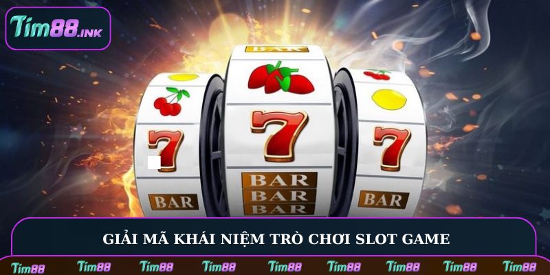 Giải mã khái niệm trò chơi Slot game