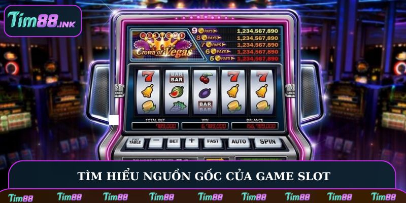 Tìm hiểu nguồn gốc của game Slot