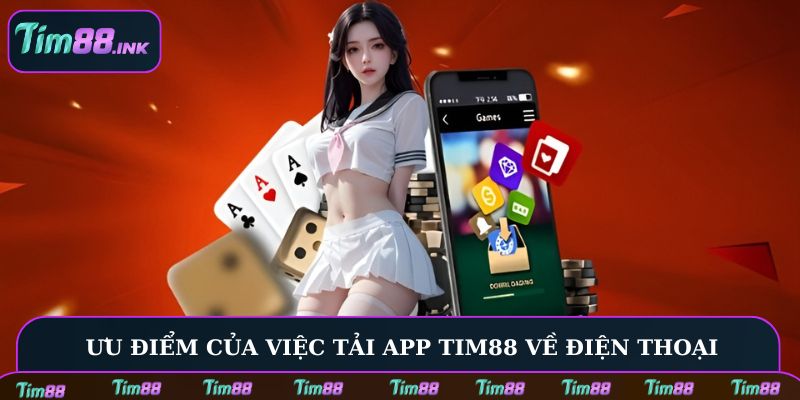 Ưu điểm của việc tải app Tim88 về điện thoại