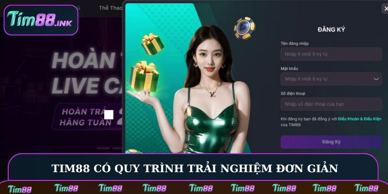Tim88 có quy trình trải nghiệm đơn giản