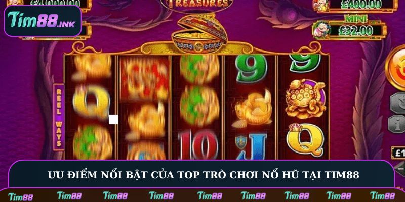 Ưu điểm nổi bật của top trò chơi nổ hũ tại Tim88