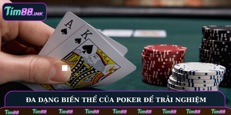 Đa dạng biến thể của Poker để trải nghiệm