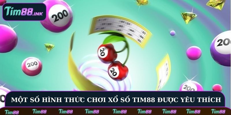 Một số hình thức chơi xổ số Tim88 được yêu thích