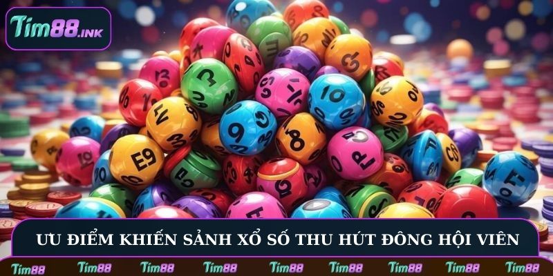 Ưu điểm khiến sảnh xổ số thu hút đông đảo hội viên